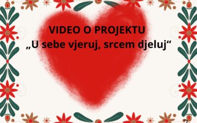 VIDEO O PROJEKTU „U sebe vjeruj, srcem djeluj“